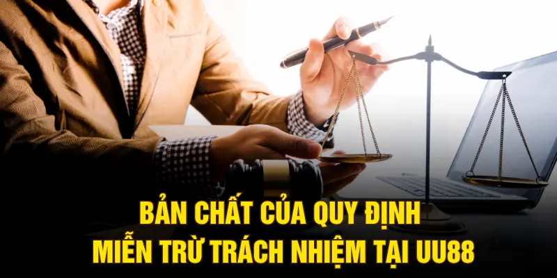 Bản chất của quy định miễn trừ trách nhiệm tại UU88