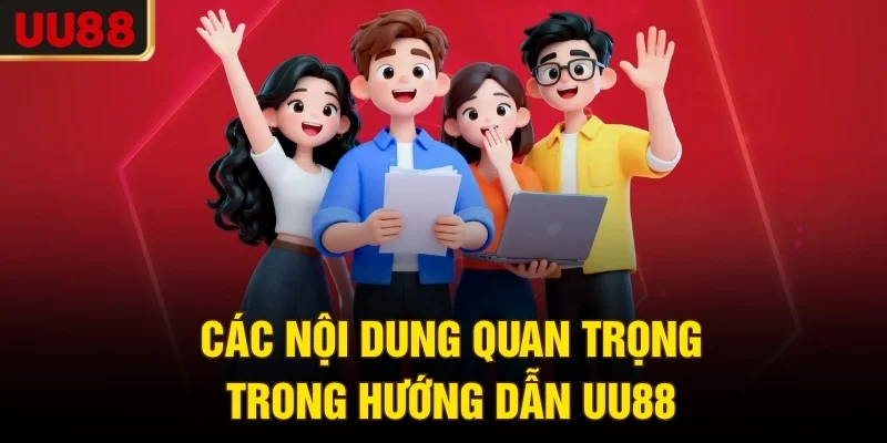 Các nội dung quan trọng trong hướng dẫn UU88