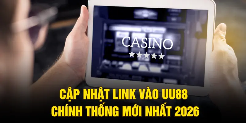 Cập nhật link vào UU88 chính thống mới nhất 2026