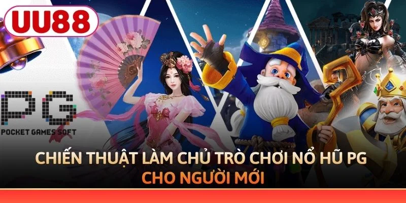 Chiến thuật làm chủ trò chơi nổ hũ PG cho người mới