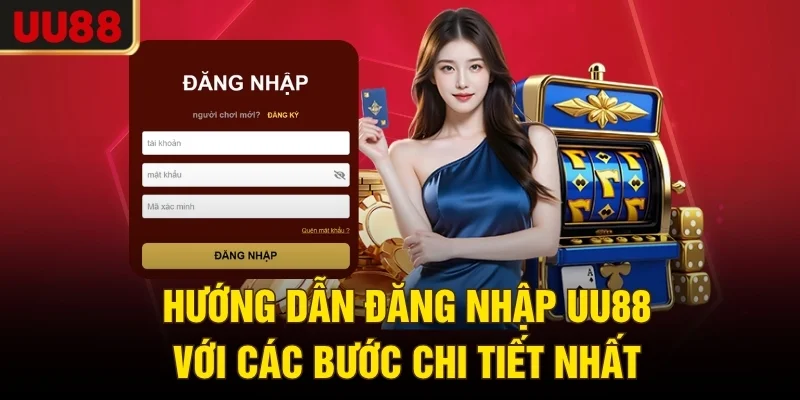 Hướng dẫn đăng nhập UU88 với các bước chi tiết nhất
