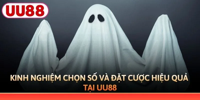 Kinh nghiệm chọn số và đặt cược hiệu quả tại UU88