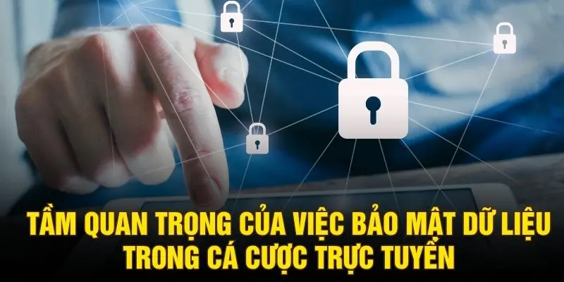 Tầm quan trọng của việc bảo mật dữ liệu trong cá cược trực tuyến