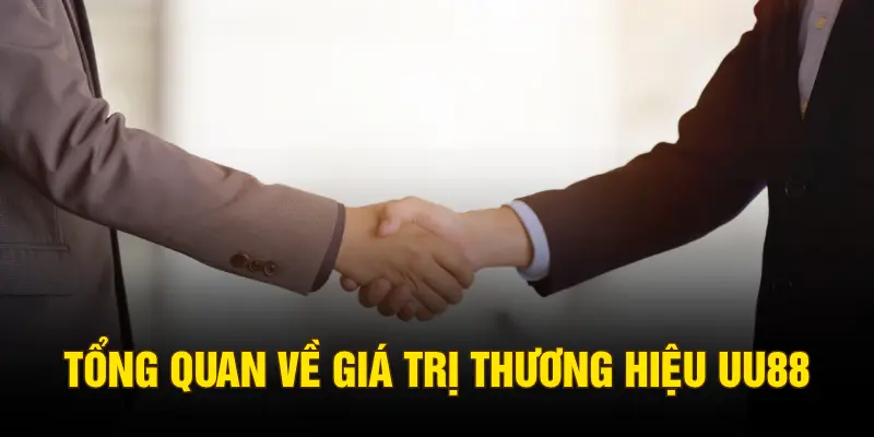 Tổng quan về giá trị thương hiệu UU88